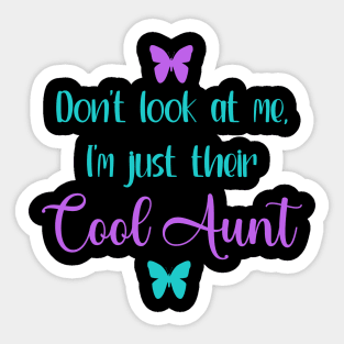 Don't Look At Me, I'm Just Their Cool Aunt Sticker